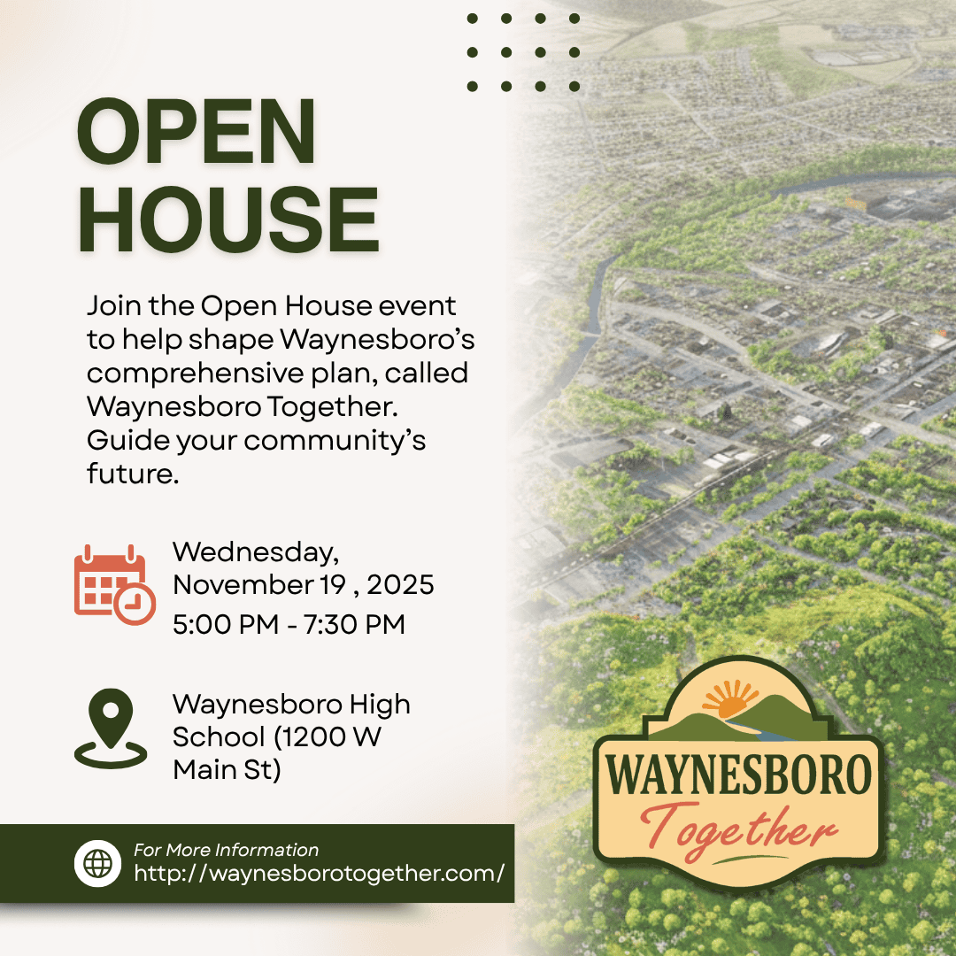 Waynesboro November 19_Facebook Post You’re invited to a community open house on November 19 at Waynesboro High School from 5 PM to 7:30 PM to learn more about and discuss various important issues that affect the daily lives of residents, businesses, and visitors.